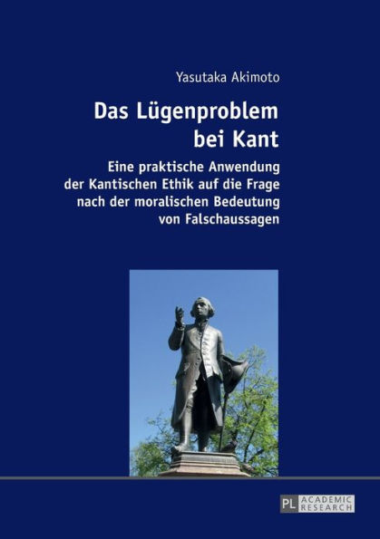Das Luegenproblem bei Kant: Eine praktische Anwendung der Kantischen Ethik auf die Frage nach der moralischen Bedeutung von Falschaussagen