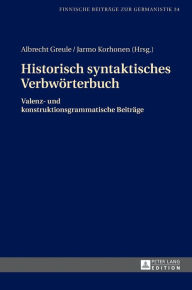 Title: Historisch syntaktisches Verbwoerterbuch: Valenz- und konstruktionsgrammatische Beitraege, Author: Albrecht Greule