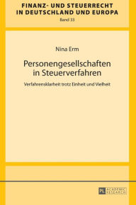 Title: Personengesellschaften in Steuerverfahren: Verfahrensklarheit trotz Einheit und Vielheit, Author: Nina Erm