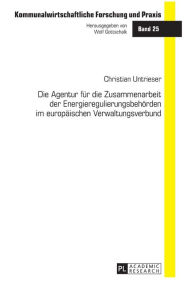 Title: Die Agentur fuer die Zusammenarbeit der Energieregulierungsbehoerden im europaeischen Verwaltungsverbund, Author: Christian Untrieser
