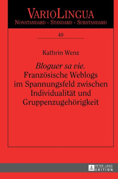 «Bloguer sa vie». Franzoesische Weblogs im Spannungsfeld zwischen Individualitaet und Gruppenzugehoerigkeit