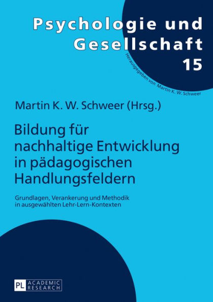 Bildung fuer nachhaltige Entwicklung in paedagogischen Handlungsfeldern: Grundlagen, Verankerung und Methodik in ausgewaehlten Lehr-Lern-Kontexten