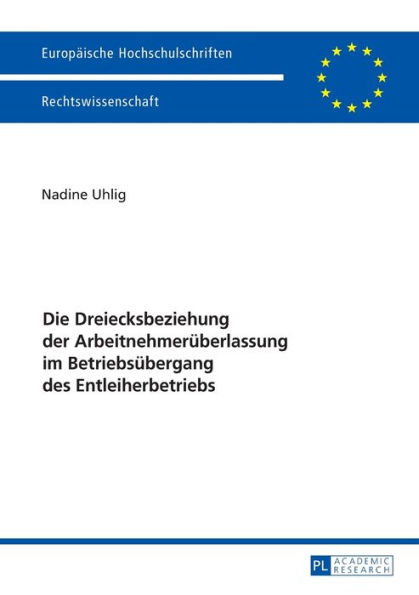 Die Dreiecksbeziehung der Arbeitnehmerueberlassung im Betriebsuebergang des Entleiherbetriebs