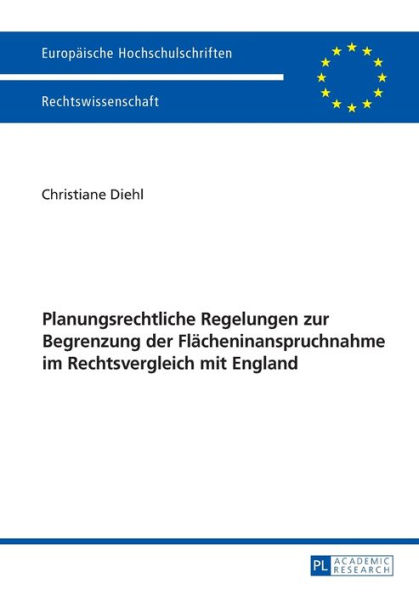 Planungsrechtliche Regelungen zur Begrenzung der Flaecheninanspruchnahme im Rechtsvergleich mit England