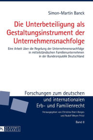 Title: Die Unterbeteiligung als Gestaltungsinstrument der Unternehmensnachfolge: Eine Arbeit ueber die Regelung der Unternehmensnachfolge in mittelstaendischen Familienunternehmen in der Bundesrepublik Deutschland, Author: Simon-Martin Banck