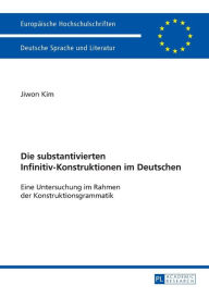 Title: Die substantivierten Infinitiv-Konstruktionen im Deutschen: Eine Untersuchung im Rahmen der Konstruktionsgrammatik, Author: Jiwon Kim