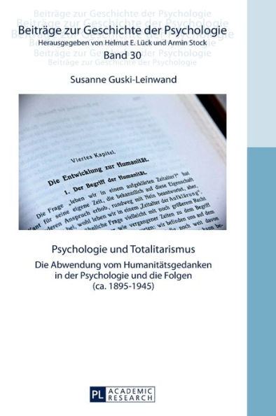 Psychologie und Totalitarismus: Die Abwendung vom Humanitaetsgedanken in der Psychologie und die Folgen (ca. 1895-1945)