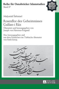 Title: Rosenflor des Geheimnisses Gulsan-i Raz: Uebersetzt und herausgegeben von Joseph von Hammer-Purgstall. Neu herausgegeben und aus dem Persischen ins Tuerkische uebersetzt von Fatih Ermis, Author: Ma?mud Sabistari