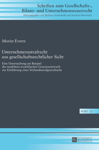 Unternehmensstrafrecht aus gesellschaftsrechtlicher Sicht: Eine Untersuchung am Beispiel des nordrhein-westfaelischen Gesetzesentwurfs zur Einfuehrung eines Verbandsstrafgesetzbuchs