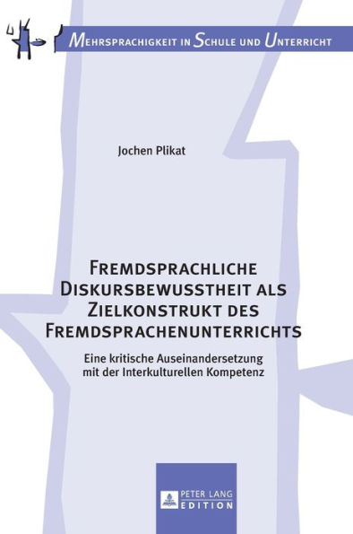 Fremdsprachliche Diskursbewusstheit als Zielkonstrukt des Fremdsprachenunterrichts: Eine kritische Auseinandersetzung mit der Interkulturellen Kompetenz