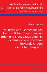 Title: Der rechtliche Rahmen fuer den bergbaulichen Zugang zu den Erdoel- und Erdgaslagerstaetten in der Russischen Foederation im Vergleich zum deutschen Bergrecht, Author: Maria Zaykova