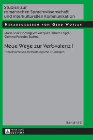 Title: Neue Wege zur Verbvalenz I: Theoretische und methodologische Grundlagen, Author: Maria José Domínguez Vázquez