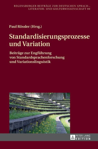 Standardisierungsprozesse und Variation: Beitraege zur Engfuehrung von Standardsprachenforschung und Variationslinguistik