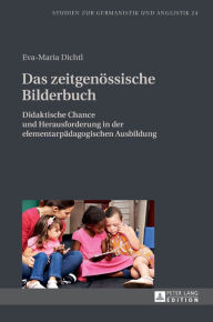 Title: Das zeitgenoessische Bilderbuch: Didaktische Chance und Herausforderung in der elementarpaedagogischen Ausbildung, Author: Eva-Maria Dichtl