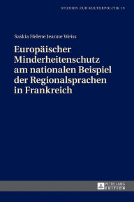 Title: Europaeischer Minderheitenschutz am nationalen Beispiel der Regionalsprachen in Frankreich, Author: Saskia Helene Jeanne Weiss