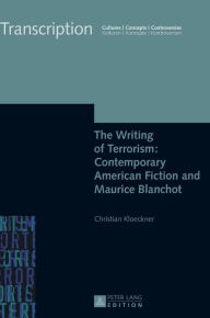Title: The Writing of Terrorism: Contemporary American Fiction and Maurice Blanchot, Author: Christian Klöckner
