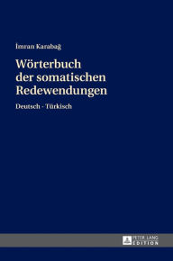 Title: Woerterbuch der somatischen Redewendungen: Deutsch-Tuerkisch, Author: Imran Karabag