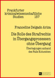 Title: Die Rolle des Strafrechts in Uebergangsprozessen ohne Uebergang: Ueberlegungen anhand des Falls Kolumbien, Author: Franceline Delgado Ariza