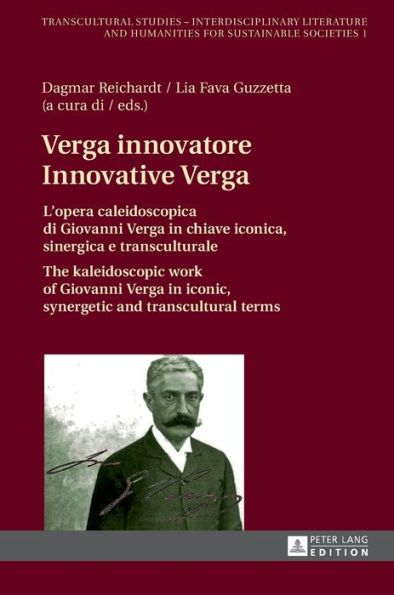 Verga innovatore / Innovative Verga: L'opera caleidoscopica di Giovanni Verga in chiave iconica, sinergica e transculturale / The kaleidoscopic work of Giovanni Verga in iconic, synergetic and transcultural terms