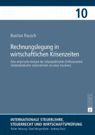 Title: Rechnungslegung in wirtschaftlichen Krisenzeiten: Eine empirische Analyse der bilanzpolitischen Einflussnahme mittelstaendischer Unternehmen vor einer Insolvenz, Author: Bastian Rausch