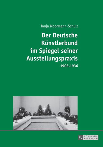 Der Deutsche Kuenstlerbund im Spiegel seiner Ausstellungspraxis: 1903-1936