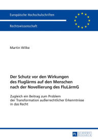 Title: Der Schutz vor den Wirkungen des Fluglaerms auf den Menschen nach der Novellierung des FluLaermG: Zugleich ein Beitrag zum Problem der Transformation außerrechtlicher Erkenntnisse in das Recht, Author: Martin Wilke