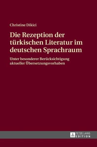 Die Rezeption der tuerkischen Literatur im deutschen Sprachraum: Unter besonderer Beruecksichtigung aktueller Uebersetzungsvorhaben