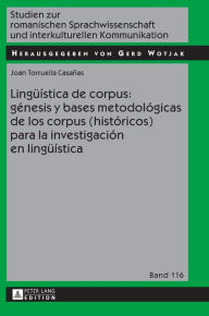 Title: Lingueística de corpus: génesis y bases metodológicas de los corpus (históricos) para la investigación en lingueística, Author: Joan Torruella