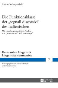 Title: Die Funktionsklasse der «segnali discorsivi» des Italienischen: Mit einer korpusgestuetzten Analyse von «praticamente» und «comunque», Author: Riccardo Imperiale