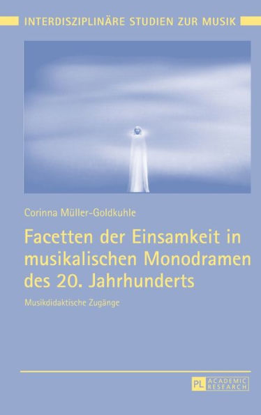 Facetten der Einsamkeit in musikalischen Monodramen des 20. Jahrhunderts: Musikdidaktische Zugaenge