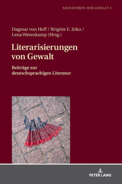Literarisierungen von Gewalt: Beitraege zur deutschsprachigen Literatur