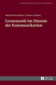 Title: Grammatik im Dienste der Kommunikation, Author: Mariola Wierzbicka