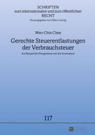 Title: Gerechte Steuerentlastungen der Verbrauchsteuer: Am Beispiel der Energiesteuer und der Stromsteuer, Author: Wen-Chin Chen