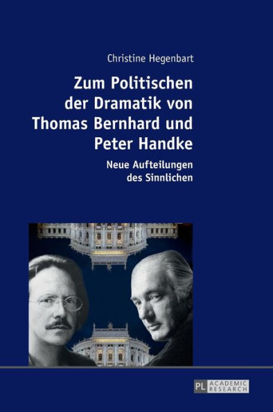 Zum Politischen der Dramatik von Thomas Bernhard und Peter Handke: Neue Aufteilungen des Sinnlichen