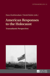 Title: American Responses to the Holocaust: Transatlantic Perspectives, Author: Hans Krabbendam