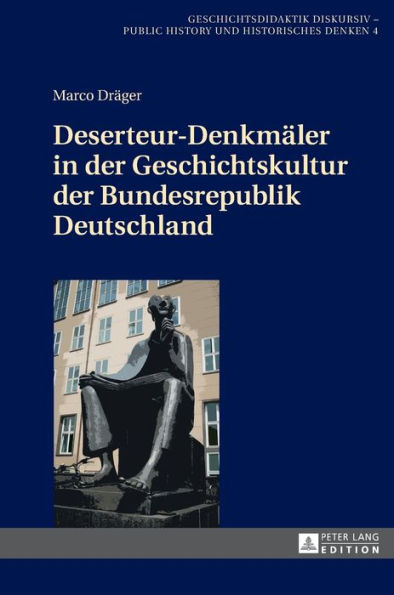 Deserteur-Denkmaeler in der Geschichtskultur der Bundesrepublik Deutschland