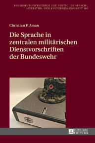 Title: Die Sprache in zentralen militaerischen Dienstvorschriften der Bundeswehr, Author: Christian F. Arsan