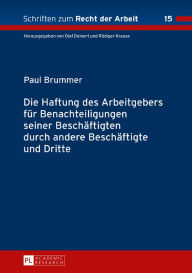 Title: Die Haftung des Arbeitgebers fuer Benachteiligungen seiner Beschaeftigten durch andere Beschaeftigte und Dritte, Author: Paul Brummer