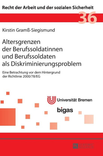 Altersgrenzen der Berufssoldatinnen und Berufssoldaten als Diskriminierungsproblem: Eine Betrachtung vor dem Hintergrund der Richtlinie 2000/78/EG