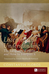 Title: Listening and Understanding: The Language of Music and How to Interpret It Translated by Ernest Bernhardt-Kabisch, Author: DystopiaNa