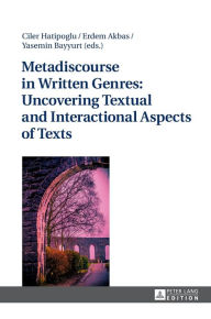 Title: Metadiscourse in Written Genres: Uncovering Textual and Interactional Aspects of Texts, Author: Ciler Hatipoglu