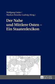 Title: Der Nahe und Mittlere Osten - Ein Staatenlexikon, Author: Wolfgang Gieler