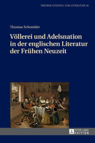 Title: Voellerei und Adelsnation in der englischen Literatur der Fruehen Neuzeit, Author: Thomas Schneider