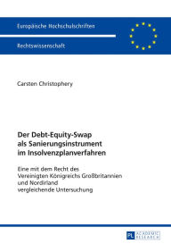 Title: Der Debt-Equity-Swap als Sanierungsinstrument im Insolvenzplanverfahren: Eine mit dem Recht des Vereinigten Koenigreichs Großbritannien und Nordirland vergleichende Untersuchung, Author: Carsten Christophery