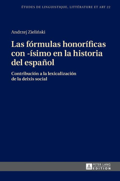 Las fórmulas honoríficas con -ísimo en la historia del español: Contribución a la lexicalización de la deixis social