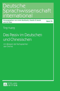 Title: Das Passiv im Deutschen und Chinesischen: Am Beispiel der Fachsprachen der Chemie, Author: Ting Huang