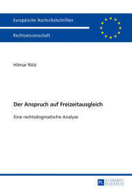 Title: Der Anspruch auf Freizeitausgleich: Eine rechtsdogmatische Analyse, Author: Hilmar Rölz