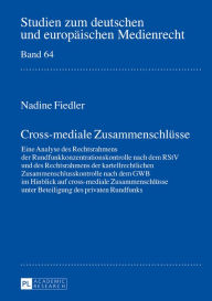 Title: Cross-mediale Zusammenschluesse: Eine Analyse des Rechtsrahmens der Rundfunkkonzentrationskontrolle nach dem RStV und des Rechtsrahmens der kartellrechtlichen Zusammenschlusskontrolle nach dem GWB im Hinblick auf cross-mediale Zusammenschluesse unter Bete, Author: Nadine Fiedler