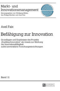 Title: Befaehigung zur Innovation: Grundlagen und Ergebnisse des Projekts «Enabling Innovation» als Ansatz zur Staerkung der Innovationsfaehigkeit außeruniversitaerer Forschungseinrichtungen, Author: Axel Faix