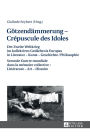 Goetzendaemmerung - Crépuscule des Idoles: Der Zweite Weltkrieg im kollektiven Gedaechtnis Europas in Literatur - Kunst - Geschichte/Philosophie Seconde Guerre mondiale dans la mémoire collective : Littérature - Art - Histoire